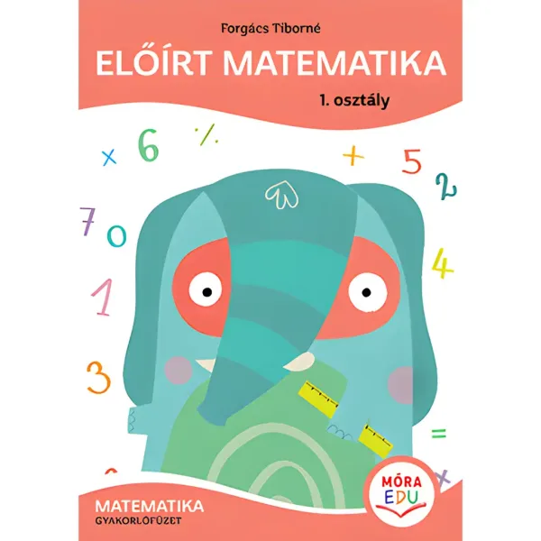 Móra: Forgács Tiborné - Vorgeschriebene Mathematik Übungsheft 1. Klasse Bild 1