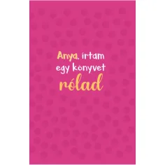 „Anya, írtam egy könyvet rólad“ – Geschenkbuch