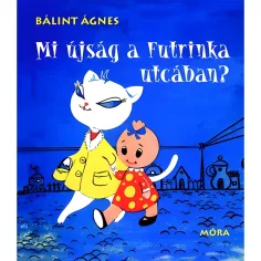 Móra: Bálint Ágnes - Was gibt's Neues in der Futrinka-Straße? Bilderbuch